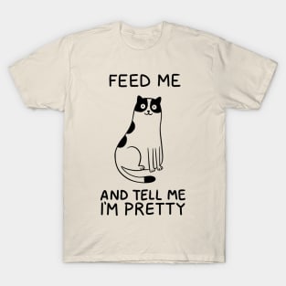 Cat feed me and tell me prety T-Shirt